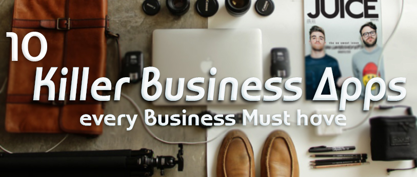 10 Killer Business Apps Every Business Must Have!